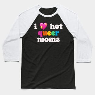 I 💖 hot queer moms - I love hot moms Baseball T-Shirt